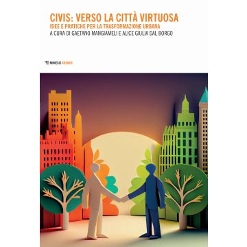 Civis: verso la città virtuosa. Idee pratiche per la trasformazione urbana