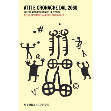 Atti e cronache dal 2060. Note di antropologia della tecnica