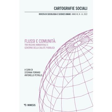 Cartografie sociali. Rivista di sociologia e scienze umane (2022). Vol. 14: Flussi e comunità: tra rischio ambientale e governo della salute pubblica