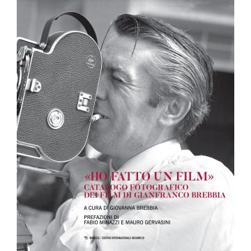 «Ho fatto un film». Catalogo fotografico dei film di Gianfranco Brebbia. Ediz. illustrata