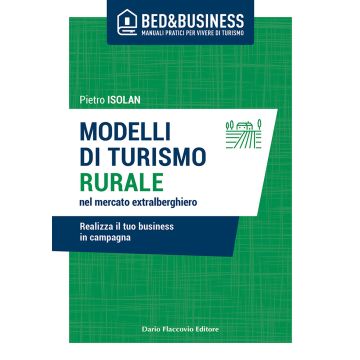 Modelli di turismo rurale nel mercato extra alberghiero. Realizza il tuo business in campagna