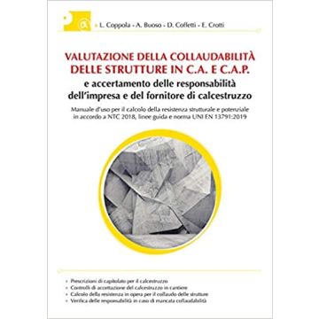 Valutazione collaudabilità delle strutture in C.A. e C.A.P. e accertamento delle responsabilità dell'impresa e del fornitore di calcestruzzo. Manuale d'uso per il calcolo della resistenza strutturale e potenziale in accordo a NTC 2018, linee guida e norma