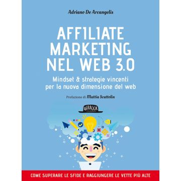 Affiliate marketing nel Web 3.0. Mindset e strategie vincenti per la nuova dimensione del web 2/ed. (De Arcangelis Adriano - Flaccovio)