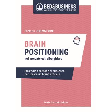 Brain positioning nel mercato extralberghiero. Strategie e tattiche di successo per creare un brand efficace
