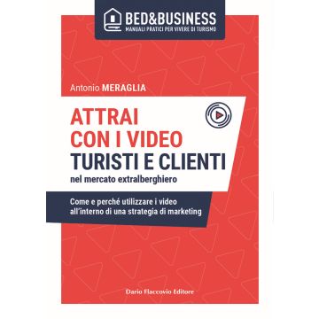 Attrai con i video turisti e clienti nel mercato extralberghiero. Come e perché utilizzare i video all'interno di una strategia di marketing