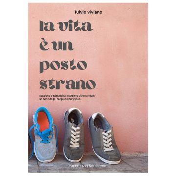La vita è un posto strano. Passione e razionalità: scegliere diventa vitale. Se non scegli, scegli di non vivere...