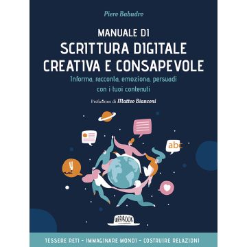 Manuale di scrittura digitale creativa e consapevole. Informa, racconta, emoziona, persuadi con i tuoi contenuti