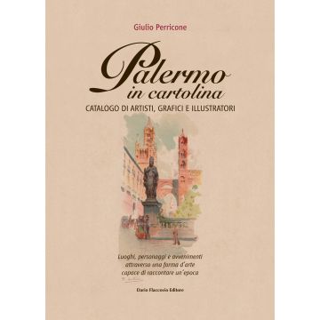 Palermo in cartolina. Catalogo di artisti, grafici e illustratori