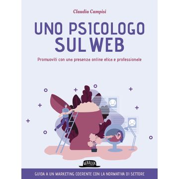 Uno psicologo sul web. Promuoviti con una presenza online etica e professionale