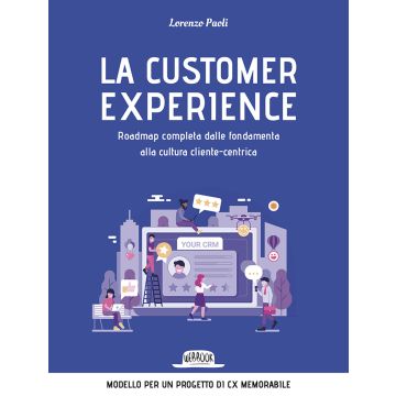 La customer experience. Roadmap completa dalle fondamenta alla cultura cliente-centrica