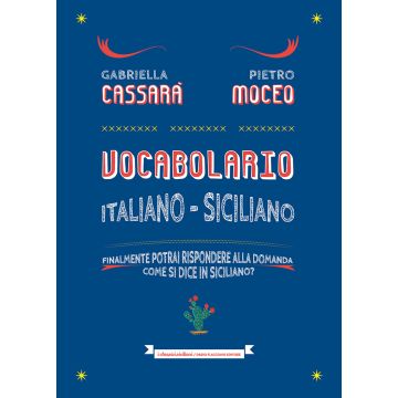 Vocabolario italiano-siciliano. Il primo aiuto per rispondere alla domanda: come si dice in siciliano?