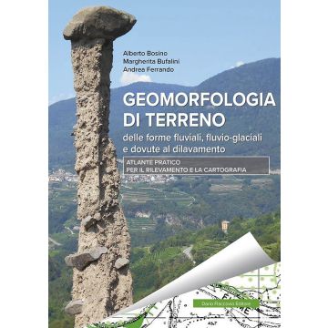 Geomorfologia di terreno delle forme fluviali, fluvio-glaciali e dovute a dilavamento. Atlante pratico per il rilevamento e la cartografia