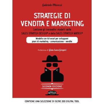 Strategie di vendita e marketing. Modello innovativo con kit excel per sviluppare piani di marketing, comunicazione, vendite. Contiene gli innovativi modelli della Sales strategy design® e della Sales strategy matrix®