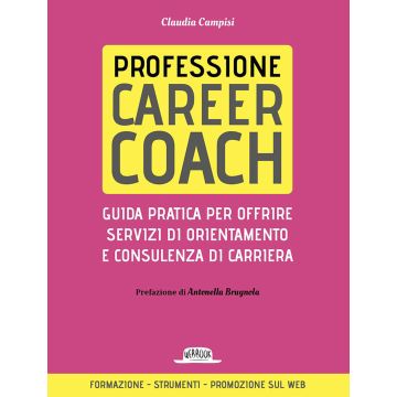 Professione career coach. Guida pratica per offrire servizi di orientamento e consulenza di carriera