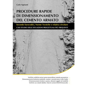 Procedure rapide di dimensionamento del cemento armato. Secondo eurocodici, norme tecniche e relativa circolare 2/ed. (Sigmund Carlo - Flaccovio)