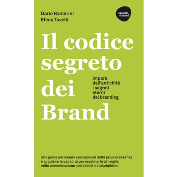 Il codice segreto dei brand. Impara dall'antichità i segreti eterni del branding (Ramerini Dario;Tavelli Elena - Flaccovio)