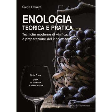 Enologia teorica e pratica. Tecniche moderne di vinificazione e praparazione del vino al consumo. Vol. 1: L' uva. La cantina. Le vinificazioni (Fatucchi Guido - Flaccovio)