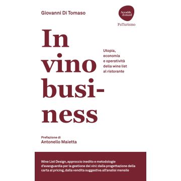 In vino business. Utopia, economia e operatività della wine list al ristorante (Di Tomaso Giovanni - Flaccovio)
