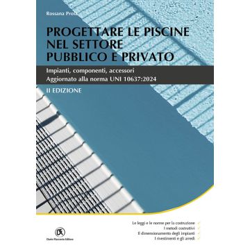 Progettare le piscine nel settore pubblico e privato. Impianti, componenti, accessori 2/ed. (Prola Rossana - Flaccovio)