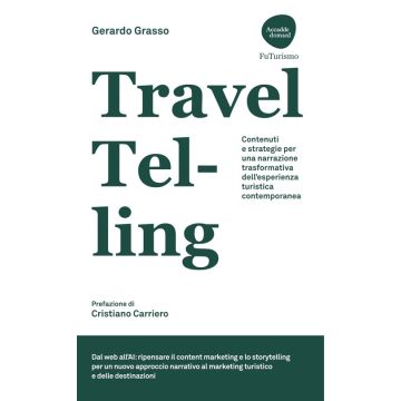 TravelTelling. Contenuti e strategie per una narrazione trasformativa dell'esperienza turistica contemporanea