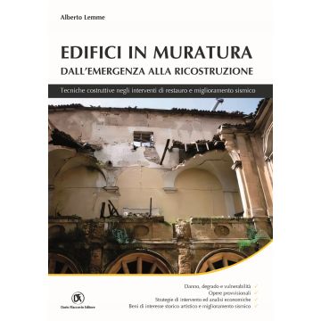 Edifici in muratura. Dall'emergenza alla ricostruzione. Tecniche costruttive negli interventi di restauro e miglioramento sismico (Lemme Alberto - Flaccovio)