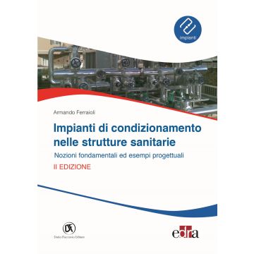 Impianti di condizionamento nelle strutture sanitarie. Nozioni fondamentali ed esempi progettuali 2/ed. (Ferraioli Armando - Flaccovio)