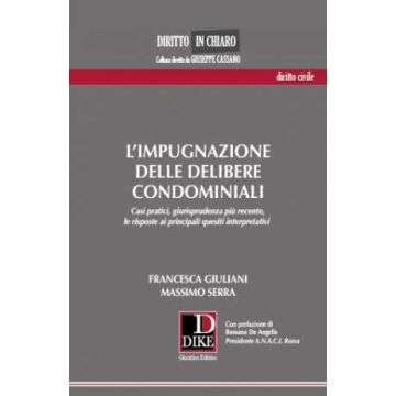 L'impugnazione delle delibere condominiali. Casi pratici, giurisprudenza più recente, le risposte ai principali quesiti interpretativi