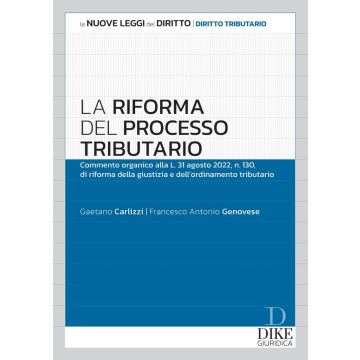 Riforma del processo tributario. Commento organico alla l.31 agosto 2022, n.130, di riforma della giustizia e dell'ordinamento tributario
