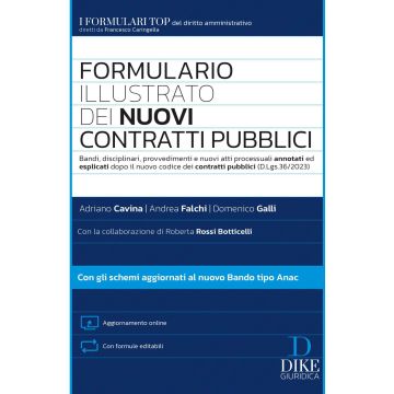Formulario illustrato dei nuovi contratti pubblici 2024. Con aggiornamento online (Cavina, Falchi, Galli - Dike)