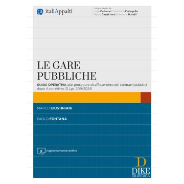 Le gare pubbliche. Guida operativa alle procedure di affidamento dei contratti pubblici dopo il correttivo (D.Lgs. 209/2024). Con aggiornamenti on line (Giustiniani Marco; Fontana Paolo - Dike)