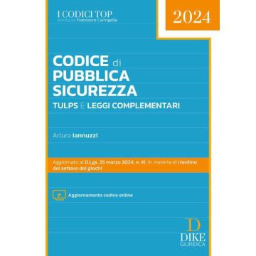 Codice di pubblica sicurezza TULPS e leggi complementari 2024. Con aggiornamento online (Testo Unico delle Leggi di Pubblica Sicurezza - I Codici Top)
