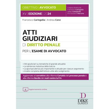 Atti giudiziari di diritto penale per l'esame di avvocato 2024/2025. (Caringella, Conz - Dike)
