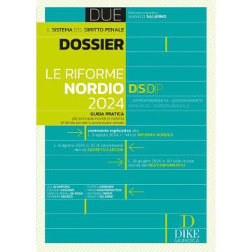 Le riforme Nordio 2024. Guida pratica alle principali novità in materia di diritto penale e processuale penale [Salerno Angelo - Dike]