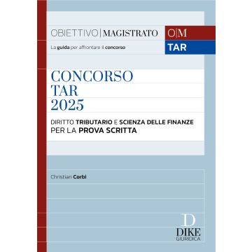Concorso TAR 2025. Diritto tributario e Scienza delle finanze per la prova scritta (Corbi - Dike)