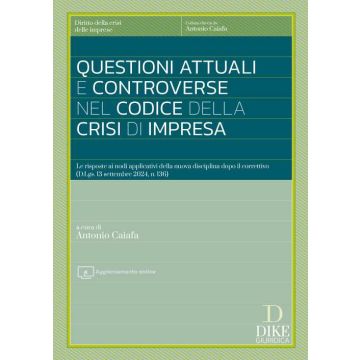 Questioni attuali e controverse nel codice della crisi di impresa. Le risposte ai nodi applicativi della nuova disciplina dopo il correttivo (D.Lgs. 13 settembre 2024, n. 136) - Antonio Caiafa - Dike