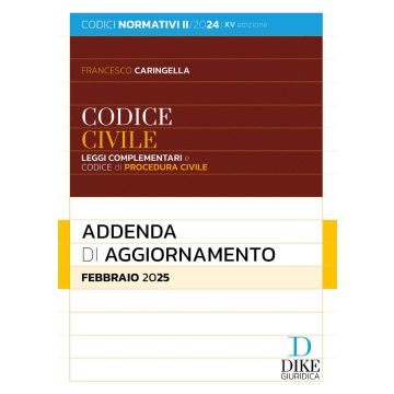Codice civile e leggi complementari. Codice di procedura civile. Addenda di aggiornamento. Febbraio 2025 (Dike)