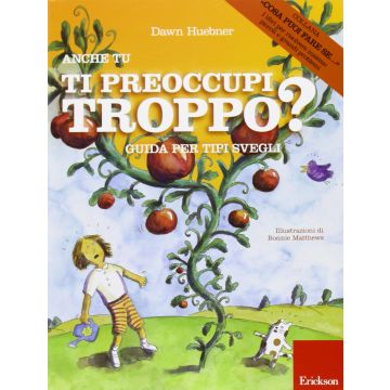 Anche tu ti preoccupi troppo? Guida per tipi svegli  Huebner Dawn  CENTRO STUDI ERICKSON  9788859003076