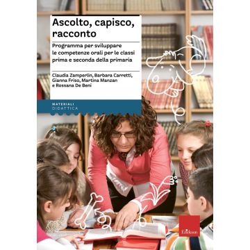 Ascolto, capisco, racconto. Programma per sviluppare le competenze orali per le classi prima e seconda della primaria
