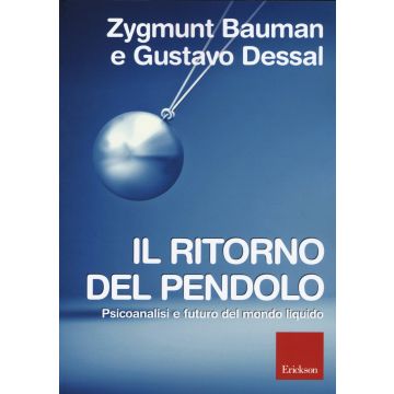 Il ritorno del pendolo. Psicoanalisi e futuro del mondo liquido  Bauman Zygmunt; Dessal Gustavo  CENTRO STUDI ERICKSON  9788859008163