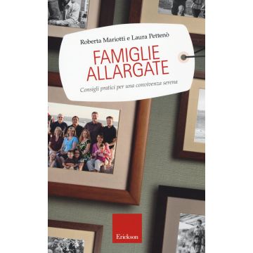 Famiglie allargate. Consigli pratici per una convivenza serena  Mariotti Roberta; Pettenò Laura  CENTRO STUDI ERICKSON  9788859008811