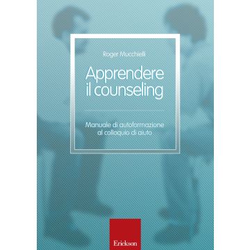 Apprendere il counseling. Manuale di autoformazione al colloquio di aiuto  Mucchielli Roger  CENTRO STUDI ERICKSON  9788859010173