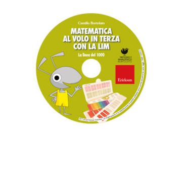 Matematica al volo in terza con la LIM. La linea del 1000 e altri strumenti per il calcolo. CD-ROM