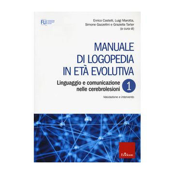 Manuale di logopedia in età evolutiva. Vol. 1: Linguaggio e comunicazione nelle cerebrolesioni. Valutazione e intervento