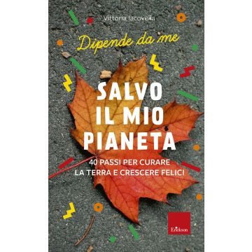 Salvo il mio Pianeta. 40 passi per curare la Terra e crescere felici