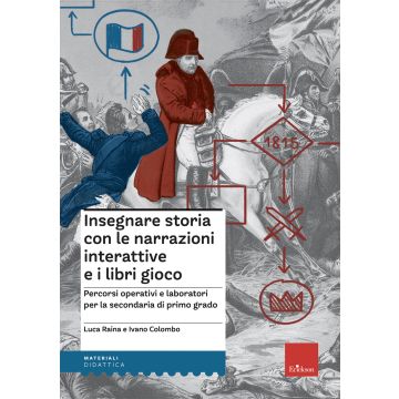 Insegnare storia con narrazioni interattive e libri gioco. Percorsi operativi e laboratori per la scuola secondaria di primo grado