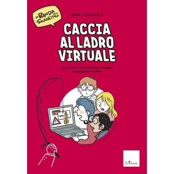 Caccia al ladro virtuale! Una storia e tanti giochi per navigare consapevoli sul web. La banda degli smanettoni