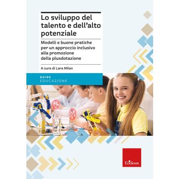 Lo sviluppo del talento e dell'alto potenziale. Modelli e buona pratiche per un approccio inclusivo alla promozione della plusdotazione