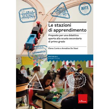 Le stazioni di apprendimento. Proposte per una didattica aperta alla scuola secondaria di primo grado