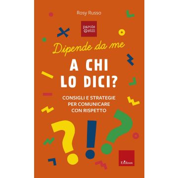 Dipende da me. A chi lo dici? Consigli e storie per comunicare con rispetto