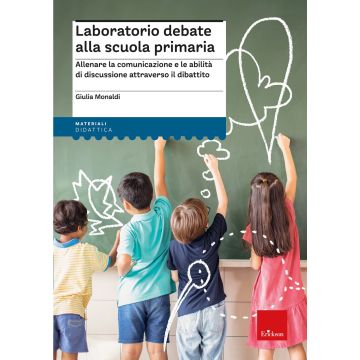 Laboratorio debate alla scuola primaria. Allenare la comunicazione e le abilità di discussione attraverso il dibattito
